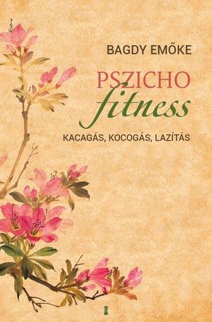 Bagdy Emőke: Pszichofitness - Kocogás, kacagás, lazítás