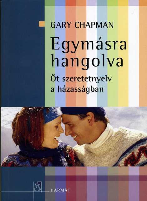 Gary Chapman Egymásra hangolva Öt szeretet-nyelv a házasságban
