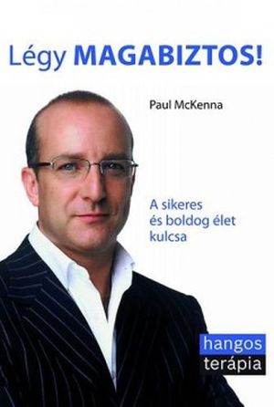 Paul McKenna: Légy magabiztos! A sikeres és boldog élet kulcsa